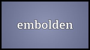 Embolden